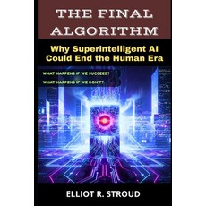(영문도서)The Final Algorithm: Why Superintelligent AI Could End the Human Era- If Anyone... Paperback, Independently Published, English, 9798274054706