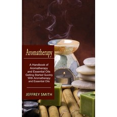 (영문도서) Aromatherapy: A Handbook of Aromatherapy and Essential Oils (Getting Started Quickly With Aro... Paperback, Harry Barnes, English, 9781774851098