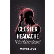 (영문도서)Cluster Headache: Understanding the Symptoms Causes and Treatment of a Piercin... Paperback, Independently Published, English, 9798274359139