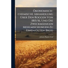 (영문도서)Ökonomisch-chemische Abhandlung Über Den Roggen Von 1815/16 Und Die Zweckmäßige... Paperback, Nabu Press, English, 9781274074683