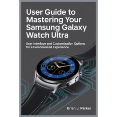 (英文圖書)User Guide to Mastering Your Samsung Galaxy Watch Ultra: User Interface and Cust... 平裝版, Independently Published, 英文