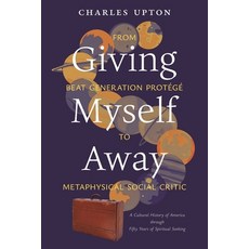 (영문도서)Giving Myself Away From Beat Generation Protégé To Metaphysical Social Critic:... Paperback, Angelico Press, English, 9798892801263