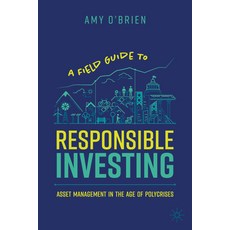 (영문도서) A Field Guide to Responsible Investing: Asset Management in the Age of Polycrises Hardcover, Palgrave MacMillan, English, 9783031788710