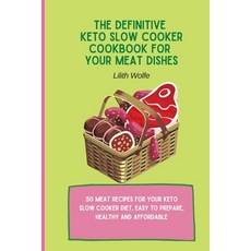 (영문도서) The Definitive Keto Slow Cooker Cookbook for your Meat Dishes: 50 meat recipes... Paperback, Lilith Wolfe, English, 9781802779936