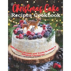 Christmas Cake Recipes Cookbook: 150+ Festive Sweets and Treats to Make a Magical Christmas Paperback, Independently Published, English, 9798694666183