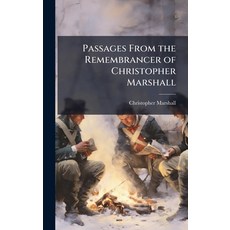 (영문도서)Passages From the Remembrancer of Christopher Marshall Hardcover, Hutson Street Press, English, 9781023828048