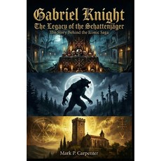 (영문도서)Gabriel Knight: The Legacy of the Schattenjäger: The Story Behind The Iconic Saga Paperback, Independently Published, English, 9798245141756