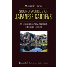 (영문도서) Sound Worlds of Japanese Gardens: An Interdisciplinary Approach to Spatial Thin... Paperback, Transcript Publishing, English, 9783837625684