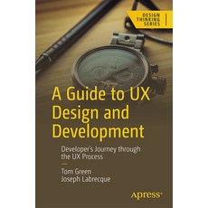 (영문도서) A Guide to UX Design and Development: Developer's Journey Through the UX Process Paperback, Apress, English, 9781484295755