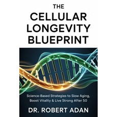 (영문도서)The Cellular Longevity Blueprint: Science-Based Strategies to Slow Aging Boost... Paperback, Independently Published, English, 9798267459181