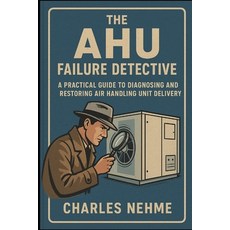 (영문도서)The AHU Failure Detective: A Practical Guide to Diagnosing and Restoring Air Han... Paperback, Independently Published, English, 9798273878891