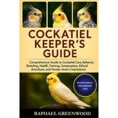 (영문도서)Cockatiel Keeper's Guide: Comprehensive Guide to Cockatiel Care Behavior Breed... Paperback, Independently Published, English, 9798271868139
