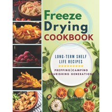 (영문도서) Freeze Drying Cookbook: Unlock the Art of Survival Cuisine and Freeze-Dry Your Way to a Crisi... Paperback, Independently Published, English, 9798321210154