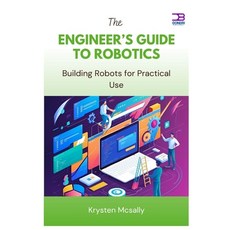 (영문도서)The Engineer's Guide to Robotics: Building Robots for Practical Use Paperback, Independently Published, English, 9798284792643