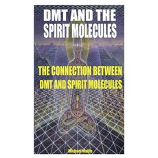 Dmt and the Spirit Molecules: The Connection Between Dmt and Spirit Molecules Paperback, Independently Published, English, 9798708007018
