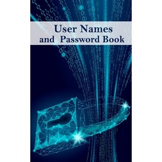 User Names And Password Book: Don't Forgot Web Address Login Email By Hand Password Book Keeper Paperback, Independently Published
