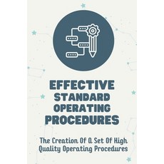 (영문도서) Effective Standard Operating Procedures: The Creation Of A Set Of Operating Proc... Paperback, Independently Published, English, 9798456201560