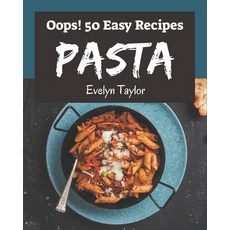 Oops! 50 Easy Pasta Recipes: An Easy Pasta Cookbook for Your Gathering Paperback, Independently Published, English, 9798567601716