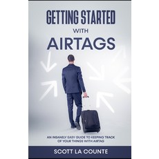 Getting Started With AirTags: An Insanely Easy Guide to Keeping Track of Your Things with AirTag Paperback, Independently Published, English, 9798749318425