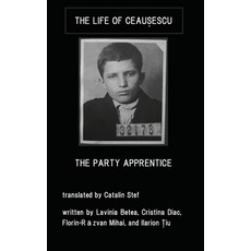(영문도서)The Life of Ceausescu The Party Apprentice Paperback, Independently Published, English, 9798182336185 Independently Published, English, 9798182336185