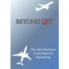 (영문도서)Beyond Lift: The Next Evolution in Aeronautical Engineering Paperback, Independently Published, English, 9798296370273