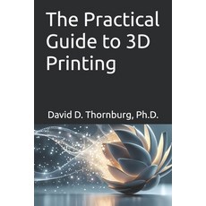 (영문도서)The Practical Guide to 3D Printing Paperback, Independently Published, English, 9798270987015