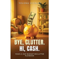 (영문도서)Bye Clutter. Hi Cash: Your 21-Day Budget Declutter Playbook: Clear Clutter Fas... Paperback, Independently Published, English, 9798267312745