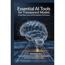 (영문도서)Essential AI Tools for Transparent Models Using Shap Lime and Visualization Te... Paperback, Independently Published, English, 9798266760141