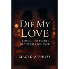 (영문도서)Die My Love: Behind the Scenes of the 2025 Romance. Paperback, Independently Published, English, 9798271786143