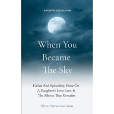 (영문도서)When You Became The Sky Haiku And Epistolary Prose On A Daughter's Love Loss &... Paperback, Bookleaf Publishing, English, 9781807150303