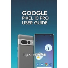 (영문도서)Google Pixel 10 Pro User Guide: Step-by-Step for Beginners and Seniors to Master... Paperback, Independently Published, English, 9798262250325