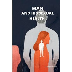 (영문도서) Man And His Sexual Health: Navigating Intimacy Wellness in physical activity for a satisfyi... Paperback, Independently Published, English, 9798876488077