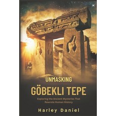 (영문도서) Unmasking Göbekli Tepe: Exploring the Ancient Mysteries That Rewrote Human History Paperback, Independently Published, English, 9798311088305