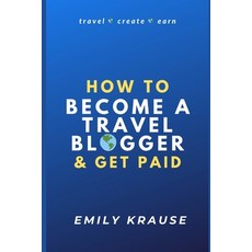 How to Become a Travel Blogger and Get Paid: Tips on Breaking into the World of Travel Blogging Paperback, Independently Published, English, 9798717331494