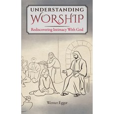 (영문도서)Understanding Worship: Rediscovering Intimacy With God Paperback, 1 Way Up Media, English, 9781763636705