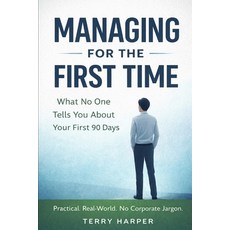 (영문도서)Managing for the First Time: What No One Tells You About Your First 90 Days Paperback, Independently Published, English, 9798241973078