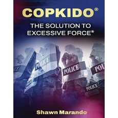 (영문도서) Copkido the Solution to Excessive Force: Non-Violent Use of Force Options Paperback, Shawn Marando, English, 9781304517982