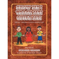 (영문도서) Show Me! Teach Me! Guide Me!: Poetry Through a Child's Perspective Hardcover, Pageturner Press and Media