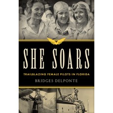 (영문도서) She Soars: Trailblazing Female Pilots in Florida Paperback, Pineapple Press, English, 9781683343707