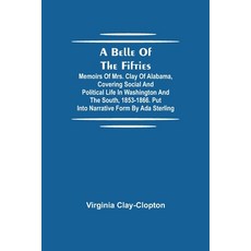 (영문도서)A Belle Of The Fifties; Memoirs Of Mrs. Clay Of Alabama Covering Social And Pol... Paperback, Alpha Edition, English, 9789354757181