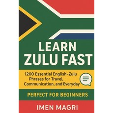 (영문도서)Learn Zulu Fast: 1200 Essential English-Zulu Phrases for Travel Communication ... Paperback, Independently Published, English, 9798276468051
