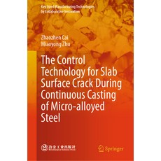 (영문도서)The Control Technology for Slab Surface Crack During Continuous Casting of Micro... Hardcover, Springer, English, 9789819671700
