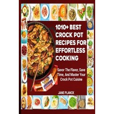 (영문도서) 1010+ Best Crock Pot Recipes for Effortless Cooking: Savor the Flavor Save Time and Master ... Paperback, Independently Published, English, 9798867153304