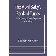 (영문도서) The April Baby's Book of Tunes; with the story of how they came to be written Paperback, Alpha Edition, English, 9789355399779