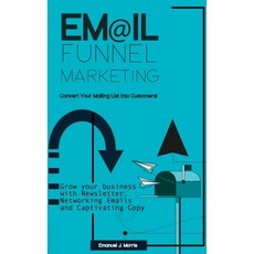 Email Funnel Marketing: Convert Your Mailing List Into Customers!: Grow your Business with Newslette... Paperback, Independently Published, English, 9798693921108