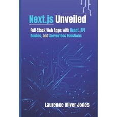 (영문도서)Next.js Unveiled: Full-Stack Web Apps with React API Routes and Serverless Fun... Paperback, Independently Published, English, 9798241452443