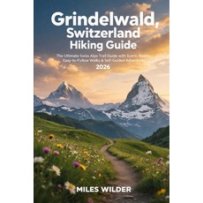 (英文圖書)Grindelwald Switzerland Hiking Guide 2026: The Ultimate Swiss Alps Trail Guide... 平裝版, Independently Published, English