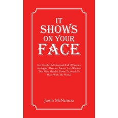 (영문도서) It Shows On Your Face: Ten Simple Old Notepads Full Of Stories Analogies Theo... Hardcover, Balboa Press Au, English, 9781982299668