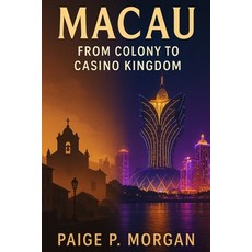 (영문도서)Macau: From Colony to Casino Kingdom: The Evolution of Asia's Gambling Powerhouse Paperback, Independently Published, English, 9798276495194