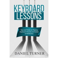 (영문도서) Keyboard Lessons: Tips and Tricks on Playing Keyboard Chords and Scales to Perfection Paperback, Daniel Turner, English, 9798868934056